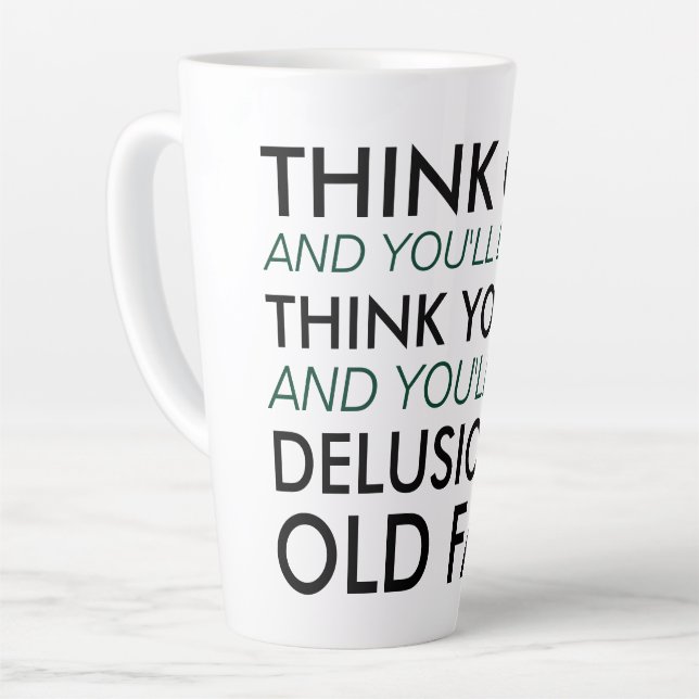 Think Old and You'll Be Old Latte Mug (Left Angle)