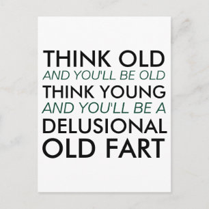 Think Old and You'll Be Old Postcard