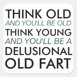 Think Old and You'll Be Old Square Sticker