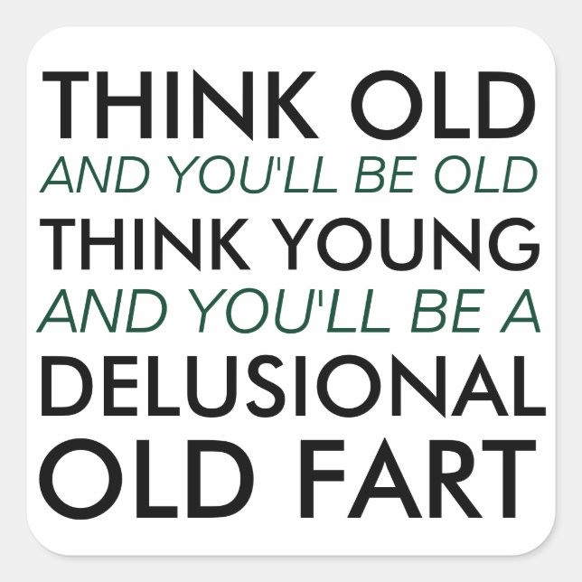 Think Old and You'll Be Old Square Sticker (Front)