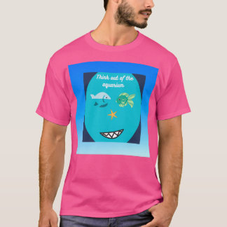 THINK OUT OF THE AQUARIUM T-Shirt