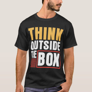 THINK OUT SIDE THE BOX  T-Shirt