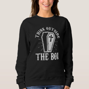 Think Outside The Box  Casket Embalmer Mortician Sweatshirt