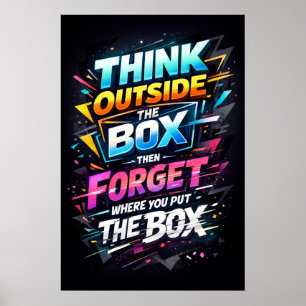 Think Outside The Box Then Forget It Typography Poster