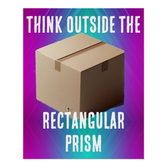 Think Outside the Rectangular Prism Poster (Front)