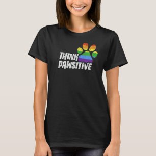 Think Pawsitive Dog Or Cat Paw Lgbt Print Positive T-Shirt