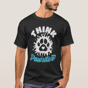 Think Pawsitive Pet Owner Keeper Whisperer Animal T-Shirt