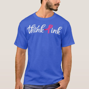 Think Pink  Breast Cancer  T-Shirt