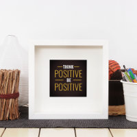 Think Positive Be Positive