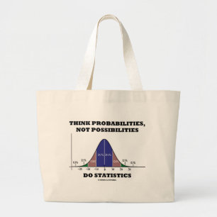 Think Probabilities, Not Possibilities Statistics Large Tote Bag