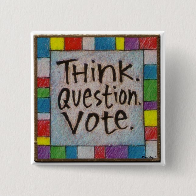 Think.  Question.  Vote. 15 Cm Square Badge (Front)