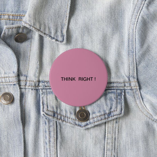 Think Right ! 7.5 Cm Round Badge (In Situ)