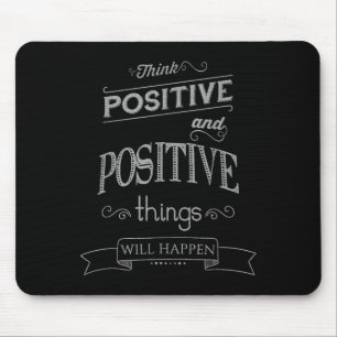 Think Sitive Things Happen Motivational  Mouse Mat