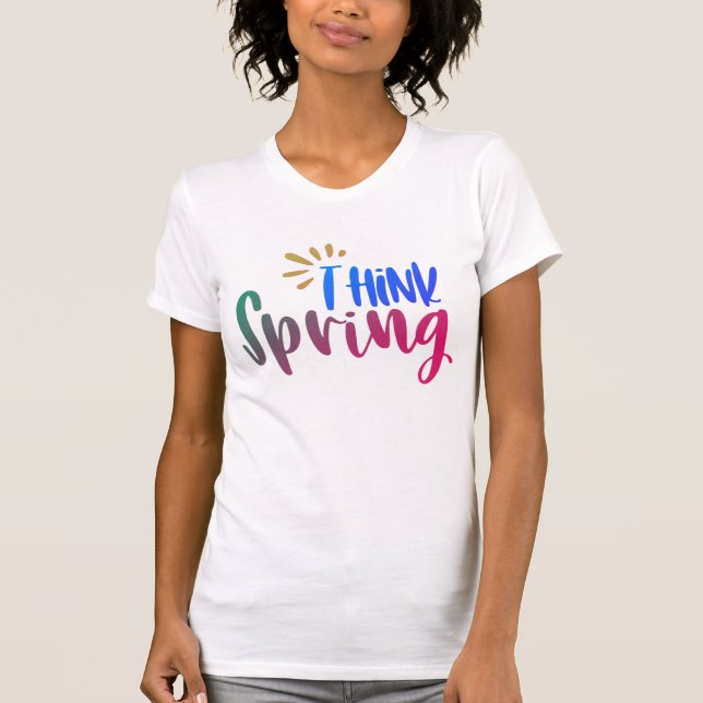 Think Spring Shirt | Colourful Spring Graphic Tee (Front)