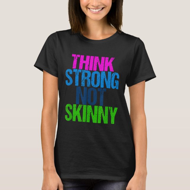 Think Strong Not Skinny Motivational Fitness  T-Shirt (Front)