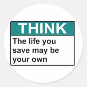 THINK The Life You Save May Be Your Own Classic Round Sticker