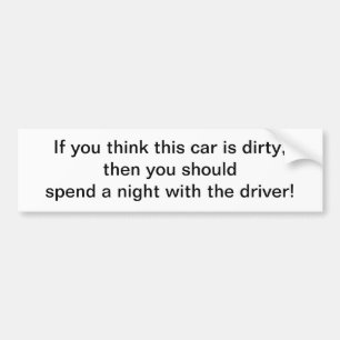 Think this car is dirty - bumper sticker