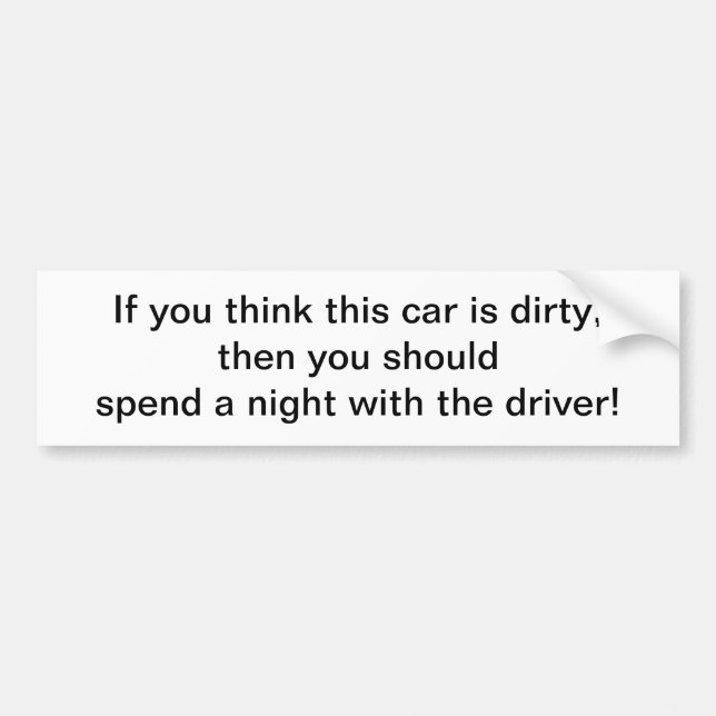Think this car is dirty - bumper sticker (Front)