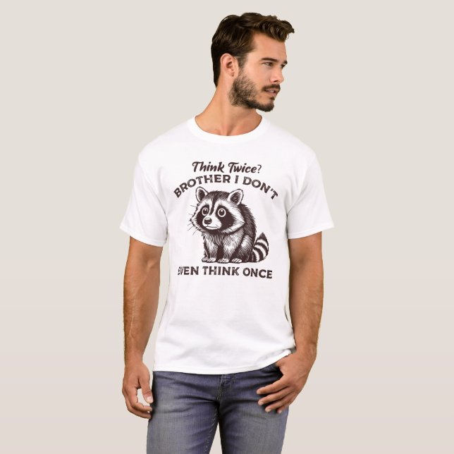 Think twice brother i dont even ,Racoon Funny T-Shirt (Front Full)