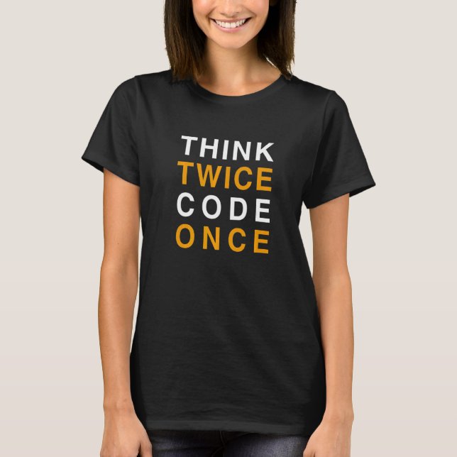 Think Twice Code Once   T-Shirt (Front)