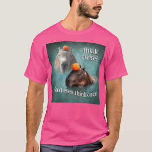 Think Twice I Dont Even Think Once Capybara T-Shirt