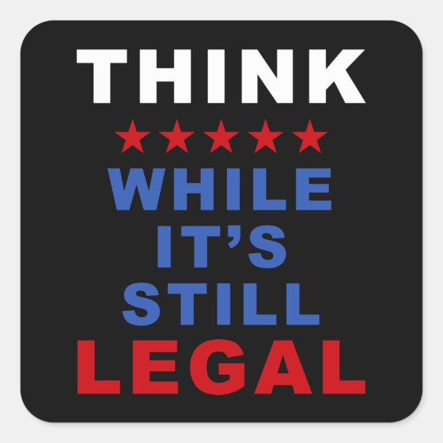 Think While It’s Still Legal: Anti-Woke Political Square Sticker (Front)