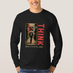 Think While It’s Still Legal Anti Woke T-Shirt