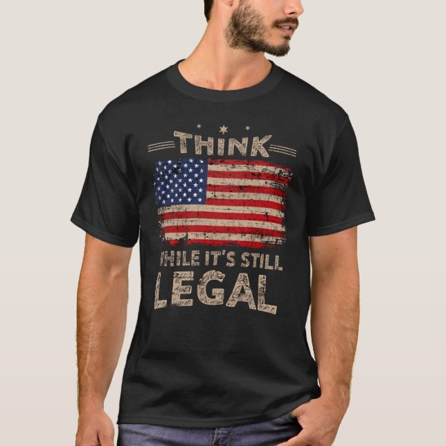 Think While It s Still Legal Men T-Shirt (Front)