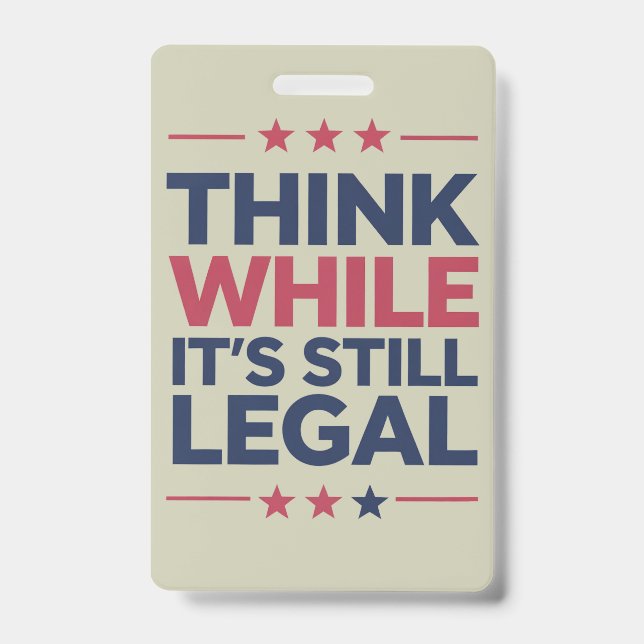 Think While It's A Still Legal Republican Gift  ID Badge (Front)