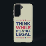 Think While It's A Still Legal Republican Gift  Samsung Galaxy Case<br><div class="desc">Think While It's A Still Legal Republican Gift Libertarian Political Conservative American</div>