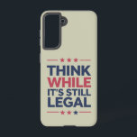 Think While It's A Still Legal Republican Gift  Samsung Galaxy Case<br><div class="desc">Think While It's A Still Legal Republican Gift Libertarian Political Conservative American</div>