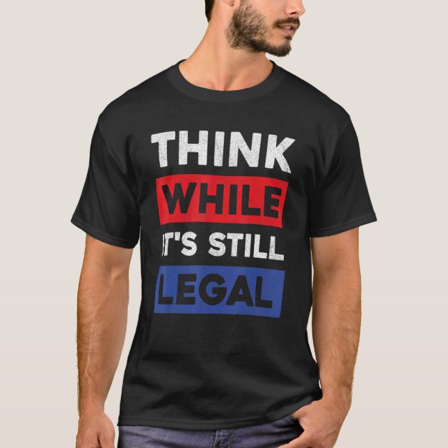Think While Its Still Legal American Usa Liberty R T-Shirt (Front)