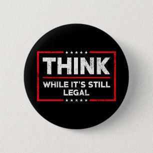 Think while it's still legal, anti biden 6 cm round badge