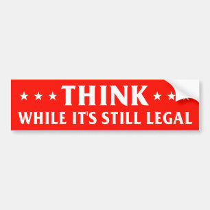 Think while it's still legal, anti censorship bumper sticker