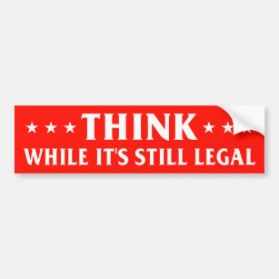 Think while it's still legal, anti censorship bumper sticker