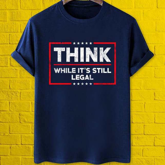 Think while it's still legal anti censorship T-Shirt (Creator Uploaded)
