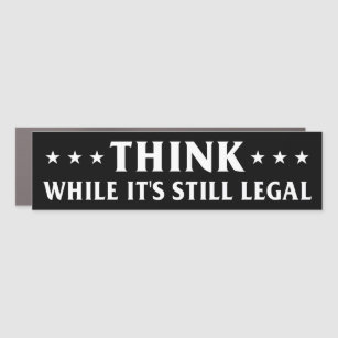 Think while it's still legal, anti tyranny car magnet