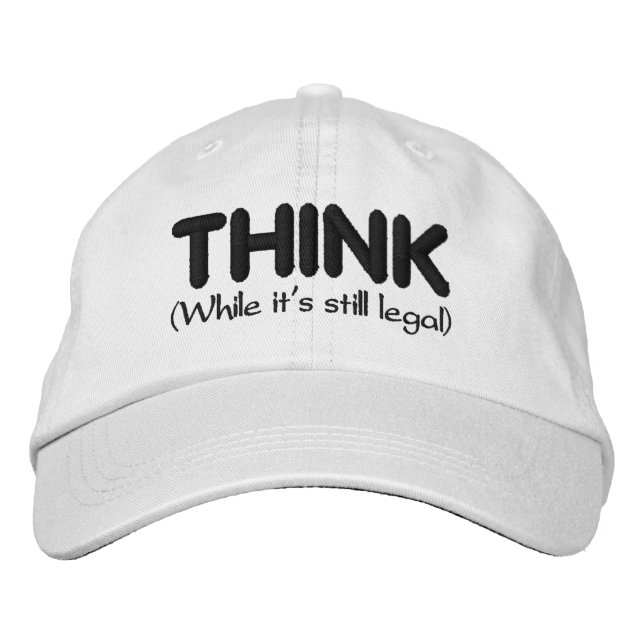 Think - While It's Still Legal Embroidered Hat (Front)