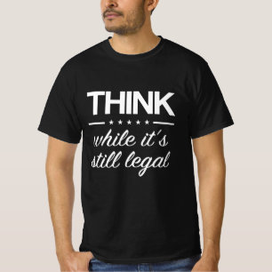 Think While its Still Legal Funny Truther Quote T-Shirt