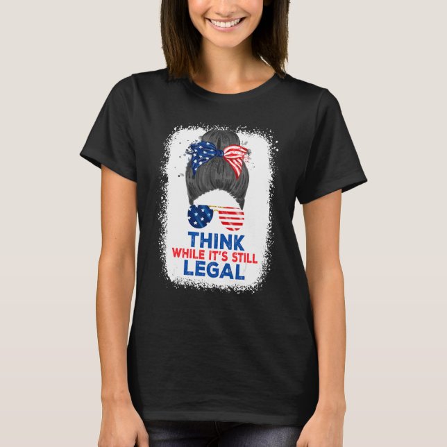 Think While It's Still Legal Messy Bun Hair With U T-Shirt (Front)