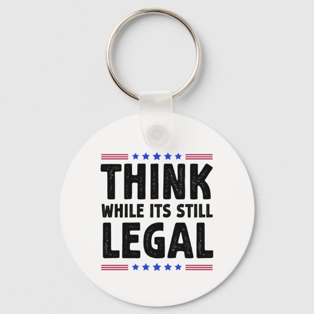 Think While Its Still Legal Political Gift Key Ring (Front)
