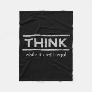 Think While Its Still Legal Political Statement Fleece Blanket