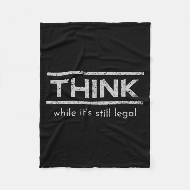 Think While Its Still Legal Political Statement Fleece Blanket (Front)