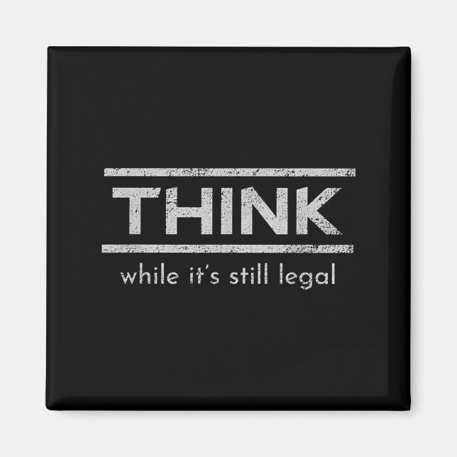 Think While Its Still Legal Political Statement Magnet (Front)