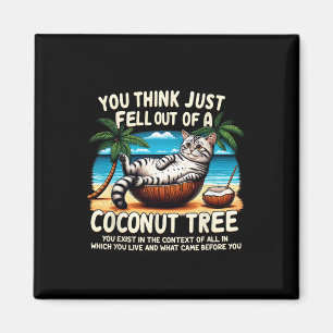Think You Just Fell Out Of A Coconut Tree Cat Ladi Magnet