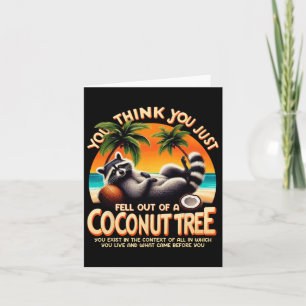 Think You Just Fell Out Of A Coconut Tree Racoon  Card