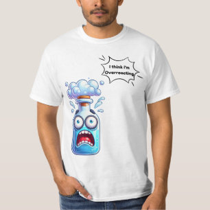 Think You're Overreacting Fun Nerd Chemistry T-Shirt