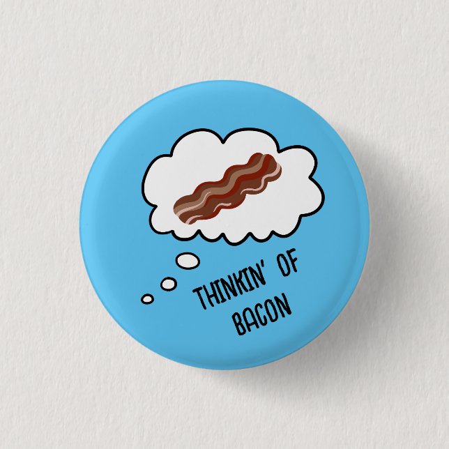 Thinkin' of Bacon Funny Button (Front)