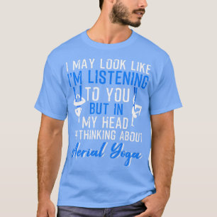 Thinking About Aerial Yoga Hammock Mounting Silks T-Shirt