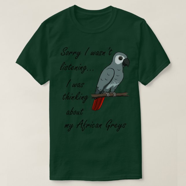 Thinking About African Grey Parrots Funny Saying T-Shirt (Design Front)
